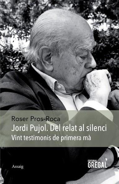 JORDI PUJOL DEL RELAT AL SILENCI | 9788494389825 | PROS-ROCA, ROSER | Llibreria L'Odissea - Libreria Online de Vilafranca del Penedès - Comprar libros