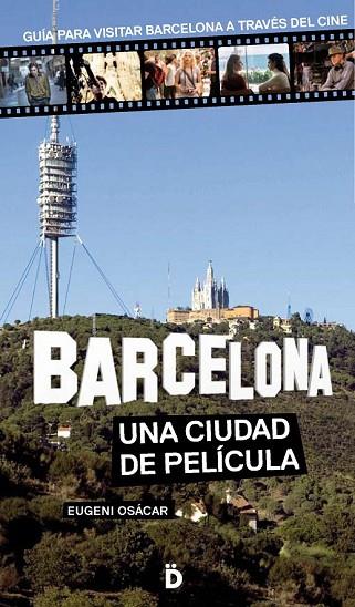 BARCELONA UNA CIUDAD DE PELÍCULA | 9788494143809 | OSÁCAR, EUGENI | Llibreria Online de Vilafranca del Penedès | Comprar llibres en català