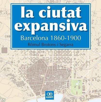 LA CIUTAT EXPANSIVA BARCELONA 1860 - 1900 | 9788472461505 | BROTONS, RÒMUL | Llibreria Online de Vilafranca del Penedès | Comprar llibres en català