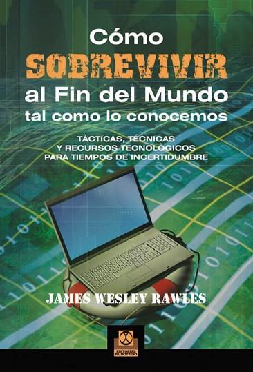 COMO SOBREVIVIR AL FIN DEL MUNDO TAL COMO LO CONOCEMOS | 9788499100968 | JAMES WESLEY, RAWLES | Llibreria Online de Vilafranca del Penedès | Comprar llibres en català