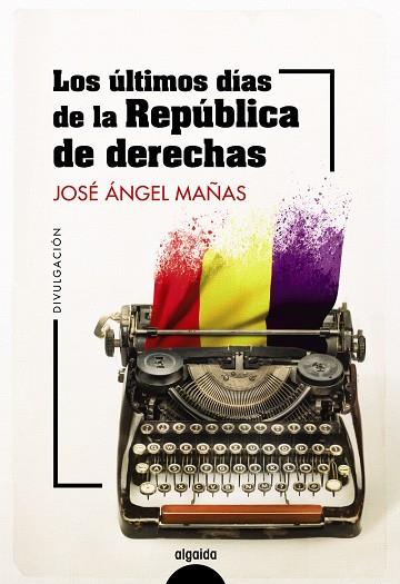 LOS ÚLTIMOS DÍAS DE LA REPÚBLICA DE DERECHAS | 9788491899044 | MAÑAS, JOSÉ ÁNGEL/PALENCIA PULIDO, ÍÑIGO | Llibreria Online de Vilafranca del Penedès | Comprar llibres en català