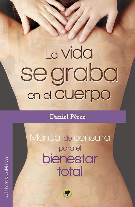 LA VIDA SE GRABA EN EL CUERPO MANUAL DE CONSULTA PARA EL BIENESTAR TOTAL | 9788494113321 | PÉREZ RUIZ, DANIEL | Llibreria Online de Vilafranca del Penedès | Comprar llibres en català