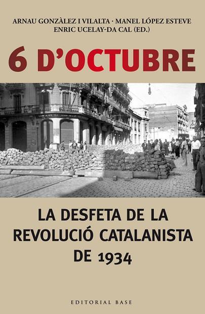 6 D'OCTUBRE LA DESFETA DE LA REVOLUCIÓ CATALANISTA DE 1934 | 9788416166190 | GONZALEZ, ARNAU / LOPEZ, MANEL | Llibreria L'Odissea - Libreria Online de Vilafranca del Penedès - Comprar libros