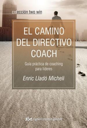 EL CAMINO DEL DIRECTIVO COACH | 9788493917210 | LLADO, ENRIC | Llibreria Online de Vilafranca del Penedès | Comprar llibres en català