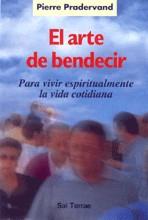 EL ARTE DE BENDECIR PARA VIVIR ESPIRITUALMENTE LA VIDA COTIDIANA | 9788429313536 | PRADERVAND, PIERRE | Llibreria Online de Vilafranca del Penedès | Comprar llibres en català