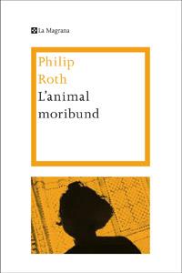 L'ANIMAL MORIBUND PREMI PRINCEP D'ASTURIES 2012 | 9788482645773 | ROTH , PHILIP | Llibreria L'Odissea - Libreria Online de Vilafranca del Penedès - Comprar libros