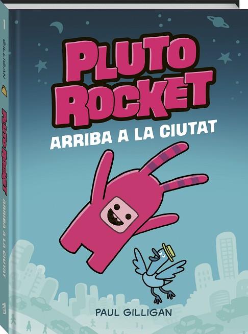 PLUTO ROCKET ARRIBA A LA CIUTAT | 9788418762765 | GILLIGAN, PAUL | Llibreria Online de Vilafranca del Penedès | Comprar llibres en català