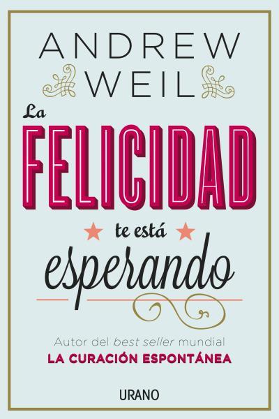 LA FELICIDAD TE ESTÁ ESPERANDO | 9788479538446 | WEIL, ANDREW | Llibreria Online de Vilafranca del Penedès | Comprar llibres en català