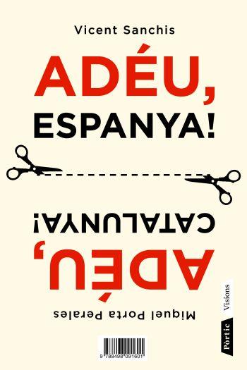 ADEU ESPANYA - ADEU CATALUNYA | 9788498091601 | MIQUEL PORTA PERALES/VICENT SANCHIS LLÀCER | Llibreria L'Odissea - Libreria Online de Vilafranca del Penedès - Comprar libros