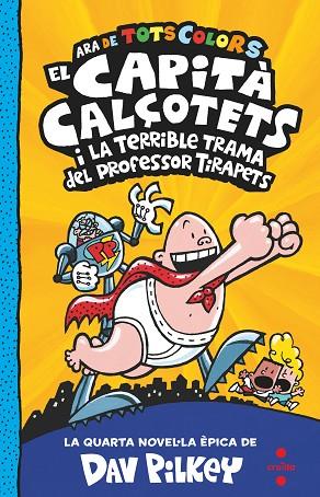 EL CAPITÀ CALÇOTETS 4 ( ARA DE TOTS COLORS ) EL CAPITÀ CALÇOTETS I LA TERRIBLE TRAMA DEL PROFESSOR TIRAPETS | 9788466150484 | PILKEY, DAV | Llibreria Online de Vilafranca del Penedès | Comprar llibres en català