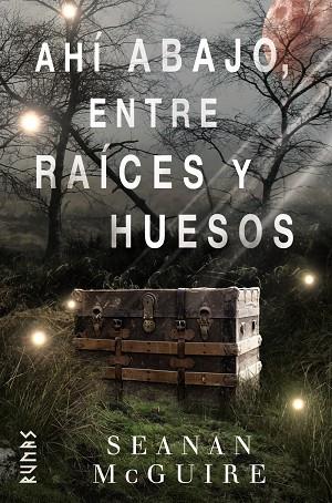 AHÍ ABAJO ENTRE RAÍCES Y HUESOS | 9788491813217 | MCGUIRE, SEANAN | Llibreria Online de Vilafranca del Penedès | Comprar llibres en català