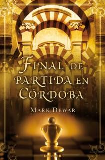 FINAL DE PARTIDA EN CORDOBA | 9788466650434 | DEWAR, MARK | Llibreria Online de Vilafranca del Penedès | Comprar llibres en català