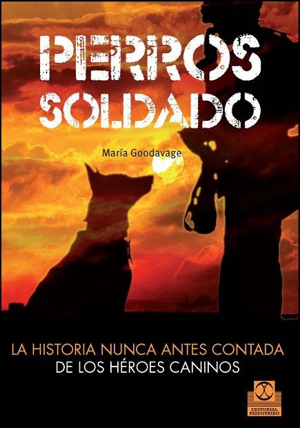 PERROS SOLDADO LA HISTORIA NUNCA ANTES CONTADA DE LOS HÉROES CANINOS | 9788499104492 | GOODVAGE, MARIA | Llibreria Online de Vilafranca del Penedès | Comprar llibres en català