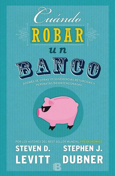 CUÁNDO ROBAR UN BANCO | 9788466659062 | LEVITT, STEVEN D / DUBNER, STEPHEN J | Llibreria Online de Vilafranca del Penedès | Comprar llibres en català
