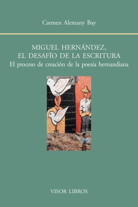 MIGUEL HERNÁNDEZ EL DESAFÍO DE LA ESCRITURA | 9788498951486 | ALEMANY, CARMEN | Llibreria Online de Vilafranca del Penedès | Comprar llibres en català