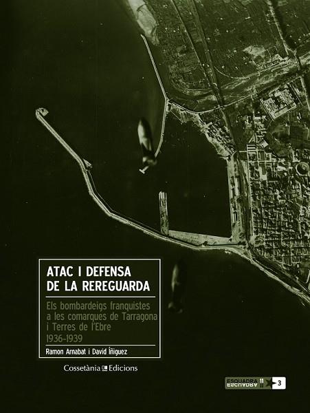 ATAC I DEFENSA DE LA REREGUARDA: ELS BOMBARDEIGS FRANQUISTES A LES COMARQUES DE TARRAGONA I TERRES DE L’EBRE 1936-1939 | 9788490341162 | ARNABAT, RAMON / IÑIGUEZ, DAVID | Llibreria Online de Vilafranca del Penedès | Comprar llibres en català