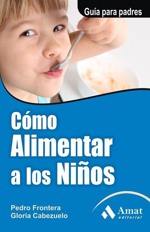 COMO ALIMENTAR A LOS NIÑOS | 9788497351126 | FRONTERA, PEDRO / CABEZUELO, GLORIA | Llibreria Online de Vilafranca del Penedès | Comprar llibres en català