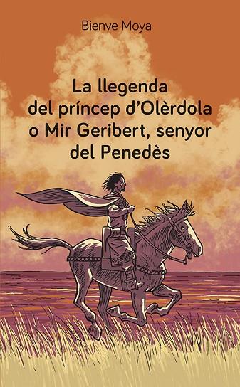 LA LLEGENDA DEL PRÍNCEP D'OLÈRDOLA O MIR GERIBERT SENYOR DEL PENEDÈS | 9788416445974 | MOYA DOMÈNECH, BIENVE | Llibreria Online de Vilafranca del Penedès | Comprar llibres en català