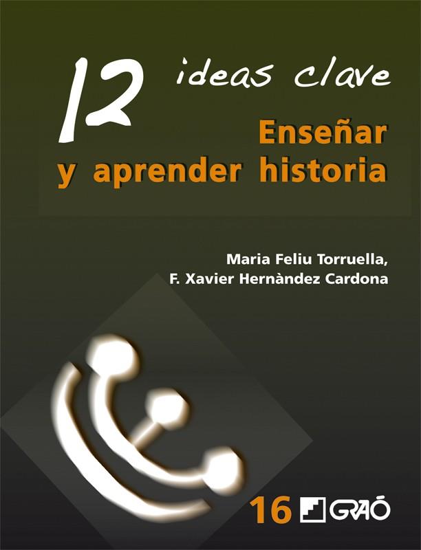 12 IDEAS CLAVE PARA ENSEÑAS Y APRENDER HISTORIA | 9788499803524 | HERNANDEZ, FRANCESC XAVIER | Llibreria L'Odissea - Libreria Online de Vilafranca del Penedès - Comprar libros