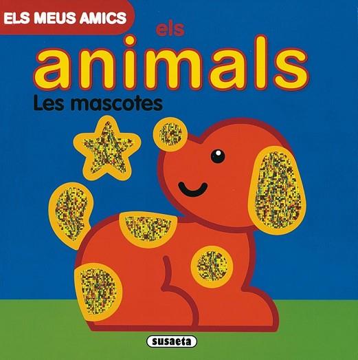 ELS MEUS AMICS ELS ANIMALS LES MASCOTES | 9788467700084 | BUSQUETS, JORDI | Llibreria Online de Vilafranca del Penedès | Comprar llibres en català