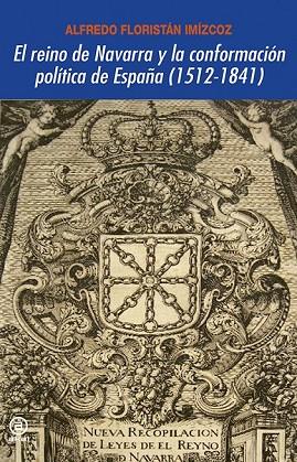 EL REINO DE NAVARRA Y LA CONFORMACIÓN POLÍTICA DE ESPAÑA ( 1512-1841 ) | 9788446029687 | FLORISTÁN IMÍZCOZ, ALFREDO | Llibreria L'Odissea - Libreria Online de Vilafranca del Penedès - Comprar libros