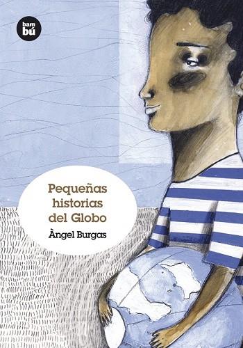 PEQUEÑAS HISTORIAS DEL GLOBO | 9788483431238 | BURGAS, ANGEL | Llibreria Online de Vilafranca del Penedès | Comprar llibres en català