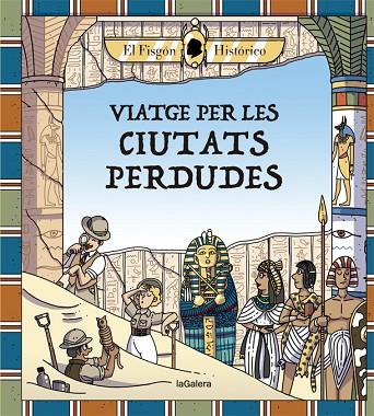 VIATGE PER LES CIUTATS PERDUDES | 9788424666880 | HISTÓRICO, EL FISGÓN | Llibreria Online de Vilafranca del Penedès | Comprar llibres en català