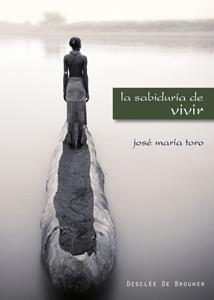 LA SABIDURÍA DE VIVIR | 9788433022745 | TORO ALÉS, JOSÉ Mª | Llibreria Online de Vilafranca del Penedès | Comprar llibres en català