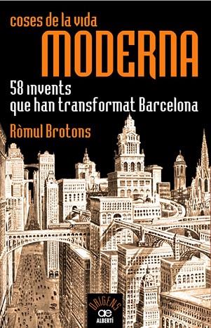 COSES DE LA VIDA MODERNA 58 INVENTS QUE HAN TRANSFORMAT BARC | 9788472460935 | BROTONS, ROMUL | Llibreria Online de Vilafranca del Penedès | Comprar llibres en català