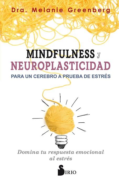 MINDFULNESS Y NEUROPLASTICIDAD PARA UN CEREBRO A PRUEBA DE ESTRÉS | 9788417399009 | GREENBERG, DRA. MELANIE | Llibreria Online de Vilafranca del Penedès | Comprar llibres en català