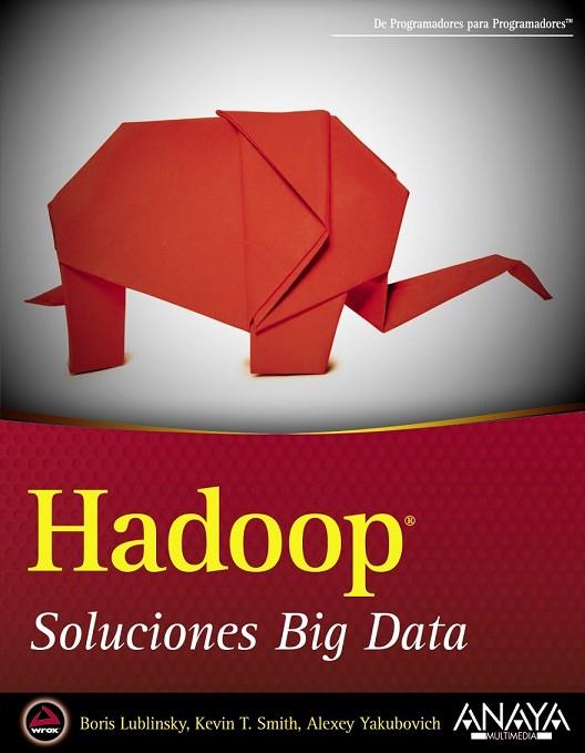 HADOOP SOLUCIONES BIG DATA | 9788441535916 | LUBLINSKY, BORIS/SMITH, KEVIN T./YAKUBOVICH, ALEXEY | Llibreria Online de Vilafranca del Penedès | Comprar llibres en català