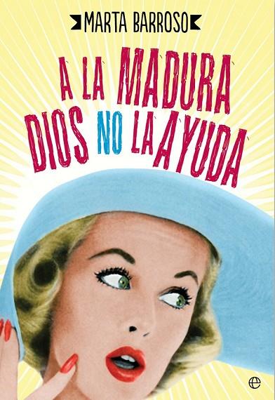 A LA MADURA DIOS NO LA AYUDA | 9788490604540 | BARROSO, MARTA | Llibreria L'Odissea - Libreria Online de Vilafranca del Penedès - Comprar libros