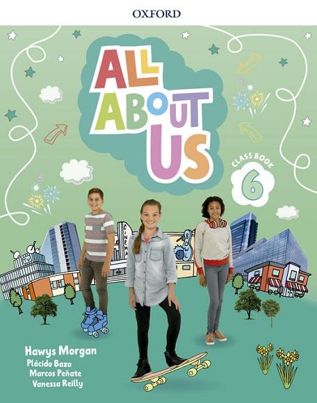 ALL ABOUT US 6 CLASS BOOK | 9780194562416 | MORGAN, HAWYS/REILLY, VANESSA/BAZO, PLÁCIDO/PEÑATE, MARCOS | Llibreria Online de Vilafranca del Penedès | Comprar llibres en català