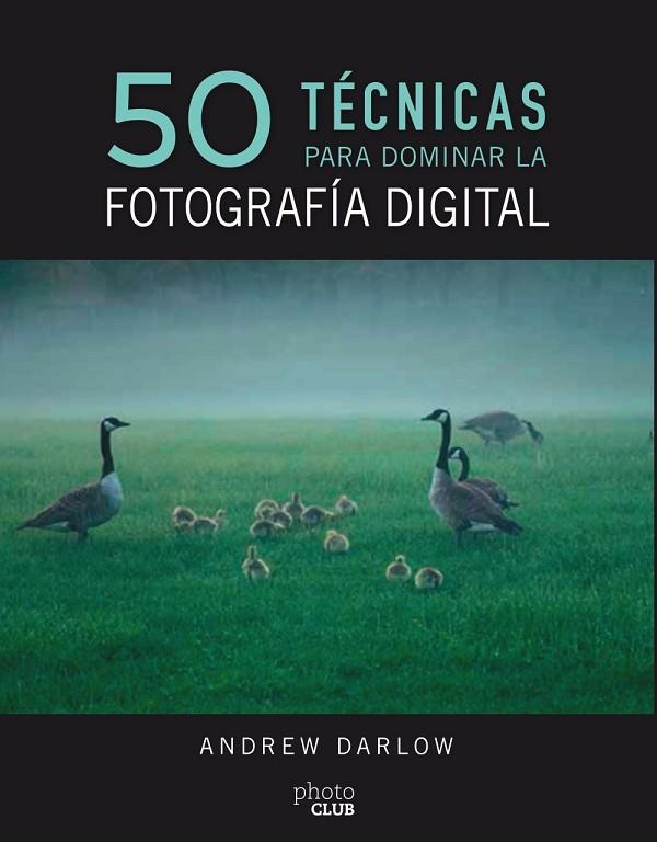 50 TÉCNICAS PARA DOMINAR LA FOTOGRAFÍA DIGITAL | 9788441540231 | DARLOW, ANDREW | Llibreria Online de Vilafranca del Penedès | Comprar llibres en català