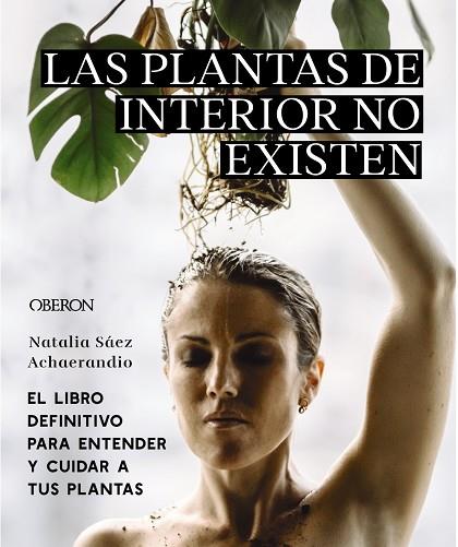 LAS PLANTAS DE INTERIOR NO EXISTEN EL LIBRO DEFINITIVO PARA ENTENDER Y CUIDAR A | 9788441545397 | SÁEZ ACHAERANDIO, NATALIA | Llibreria Online de Vilafranca del Penedès | Comprar llibres en català