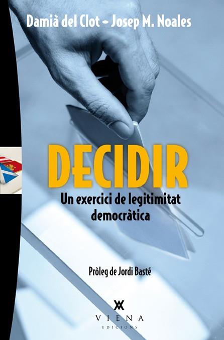 DECIDIR - UN EXERCICI DE LEGITIMITAT DEMOCRATICA | 9788483307793 | DEL CLOT I TRIAS, DAMIÀ/NOALES I TINTORÉ, JOSEP M. | Llibreria Online de Vilafranca del Penedès | Comprar llibres en català