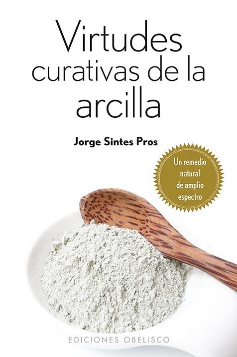 VIRTUDES CURATIVAS DE LA ARCILLA | 9788415968146 | SINTES PROS, JORGE | Llibreria Online de Vilafranca del Penedès | Comprar llibres en català