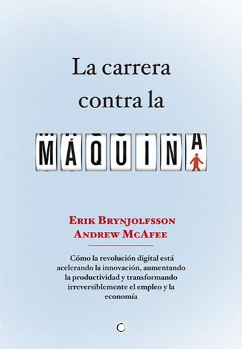 LA CARRERA CONTRA LA MÁQUINA | 9788494043376 | BRYNJOLFSSON, ERIK/MCAFEE, ANDREW | Llibreria Online de Vilafranca del Penedès | Comprar llibres en català