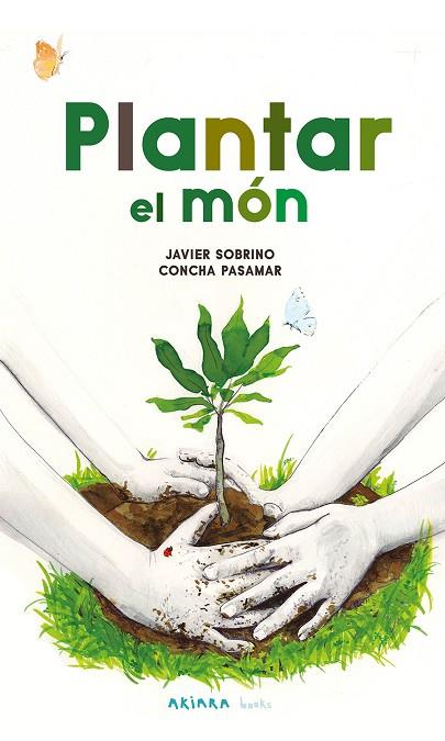 PLANTAR EL MÓN | 9788418972584 | SOBRINO, JAVIER | Llibreria Online de Vilafranca del Penedès | Comprar llibres en català