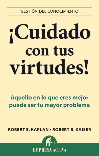 CUIDADO CON TUS VIRTUDES | 9788496627758 | KAISER, ROBERT B. / KAPLAN, ROBERT E. | Llibreria Online de Vilafranca del Penedès | Comprar llibres en català