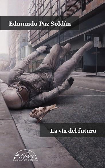 LA VÍA DEL FUTURO | 9788483933008 | PAZ SOLDÁN, EDMUNDO | Llibreria Online de Vilafranca del Penedès | Comprar llibres en català