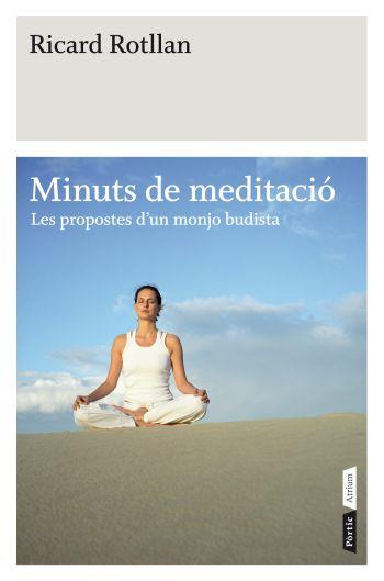 MINUTS DE MEDITACIO LES PROPOSTERS D'UN MONJO BUDISTA | 9788498091519 | ROTLLAN, RICARD | Llibreria L'Odissea - Libreria Online de Vilafranca del Penedès - Comprar libros