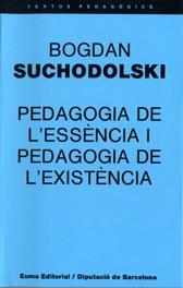 PEDAGOGIA DE L'ESSÈNCIA I PEDAGOGIA DE L'EXISTÈNCIA | 9788476021064 | SUCHODOLSKI, BOGDAN  | Llibreria Online de Vilafranca del Penedès | Comprar llibres en català