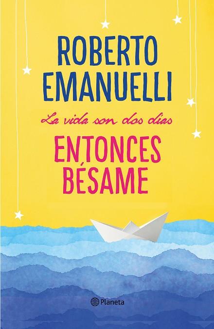 LA VIDA SON DOS DÍAS ENTONCES BÉSAME | 9788408195634 | EMANUELLI, ROBERTO | Llibreria Online de Vilafranca del Penedès | Comprar llibres en català