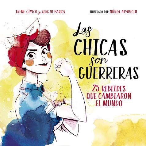 LAS CHICAS SON GUERRERAS | 9788490436547 | CIVICO, IRENE / PARRA, SERGIO | Llibreria Online de Vilafranca del Penedès | Comprar llibres en català