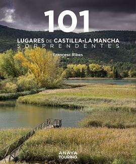 101 LUGARES DE CASTILLA-LA MANCHA SORPRENDENTES | 9788491587255 | RIBES GEGÚNDEZ, FRANCESC | Llibreria Online de Vilafranca del Penedès | Comprar llibres en català