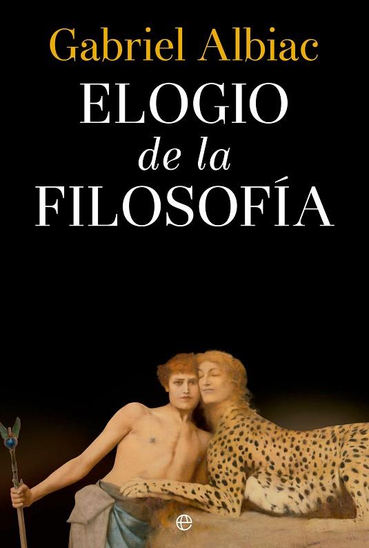 ELOGIO DE LA FILOSOFIA | 9788413846330 | ALBIAC, GABRIEL | Llibreria Online de Vilafranca del Penedès | Comprar llibres en català