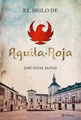 EL SIGLO DE ÁGUILA ROJA | 9788408131564 | MAÑAS, JOSE ANGEL | Llibreria Online de Vilafranca del Penedès | Comprar llibres en català