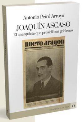 JOAQUÍN ASCASO EL ANARQUISTA QUE PRESIDIÓ UN GOBIERNO | 9788418973444 | PEIRÓ ARROYO, ANTONIO | Llibreria Online de Vilafranca del Penedès | Comprar llibres en català