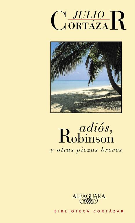 ADIOS, ROBINSON | 9788420482798 | JULIO CORTAZAR | Llibreria L'Odissea - Libreria Online de Vilafranca del Penedès - Comprar libros